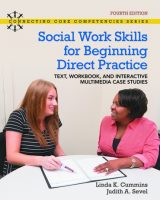 Social Work Skills for Beginning Direct Practice: Text, Workbook and Interactive Multimedia Case Studies, 4th edition