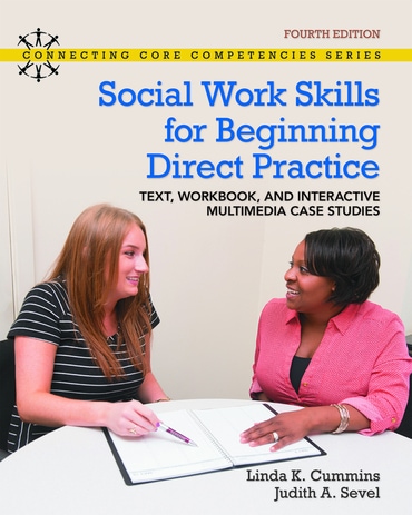 Social Work Skills for Beginning Direct Practice: Text, Workbook and Interactive Multimedia Case Studies, 4th edition