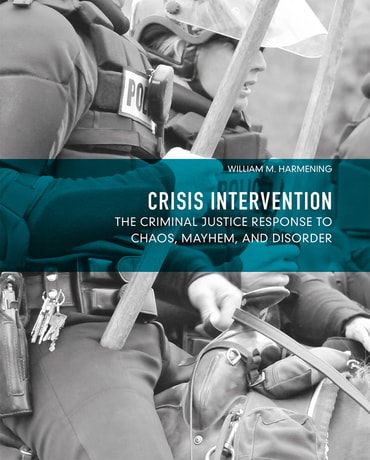 Crisis Intervention: The Criminal Justice Response to Chaos, Mayhem, and Disorder, 1st edition