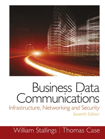 Business Data Communications: Infrastructure, Networking and Security, 7th edition