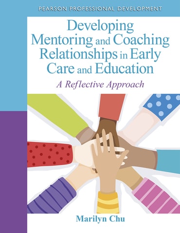 Developing Mentoring and Coaching Relationships in Early Care and Education: A Reflective Approach, 1st edition