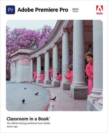 Adobe Premiere Pro Classroom in a Book (2022 release), 1st edition