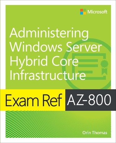 Exam Ref AZ-800 Administering Windows Server Hybrid Core Infrastructure, 1st edition