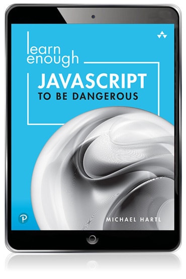 Learn Enough JavaScript to be Dangerous: A Tutorial Introduction to Programming with JavaScript, 1st edition