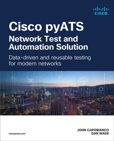Cisco pyATS—Network Test and Automation Solution: Data-driven and reusable testing for modern networks, 1st edition
