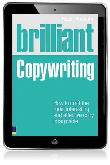 Brilliant Copywriting: How To Craft The Most Interesting and Effective Copy Imaginable, 1st edition