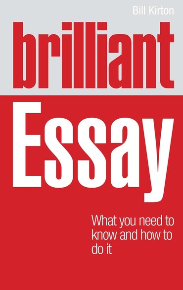 Brilliant Essay: What You Need To Know and How To Do It, 1st edition