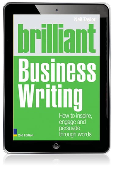 Brilliant Business Writing: How To Inspire, Engage and Persuade Through Words, 2nd edition