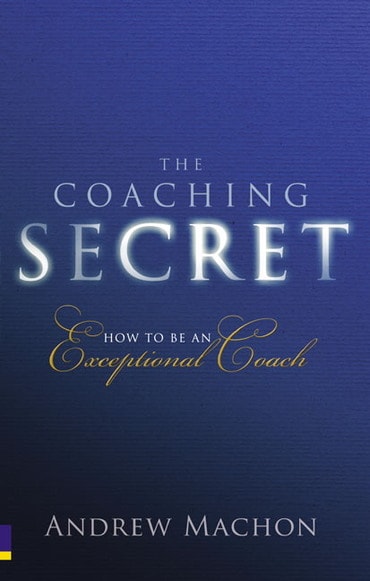 Coaching Secret, The: How To Be An Exceptional Coach, 1st edition