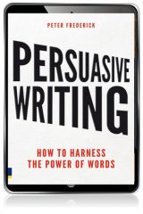 Persuasive Writing: How To Harness The Power Of Words, 1st edition