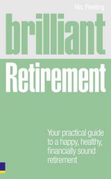 Brilliant Retirement: Everything You Need To Know and Do To Make The Most Of Your Golden Years, 1st edition