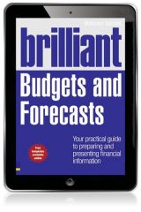 Brilliant Budgets and Forecasts: Your Practical Guide To Preparing and Presenting Financial Information, 1st edition