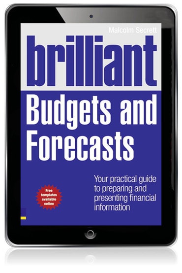 Brilliant Budgets and Forecasts: Your Practical Guide To Preparing and Presenting Financial Information, 1st edition