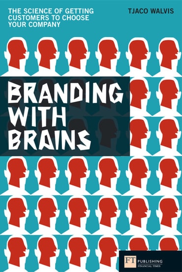 Branding with Brains: The Science Of Getting Customers To Choose Your Company, 1st edition