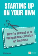 Starting up on your own: How To Succeed As An Independent Consultant Or Freelance, 1st edition