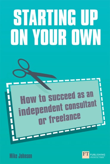 Starting up on your own: How To Succeed As An Independent Consultant Or Freelance, 1st edition