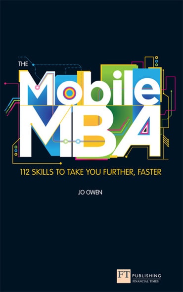 Mobile MBA, The: 112 Skills To Take You Further, Faster, 1st edition