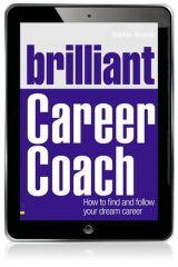 Brilliant Career Coach: How To Find and Follow Your Dream Career, 1st edition