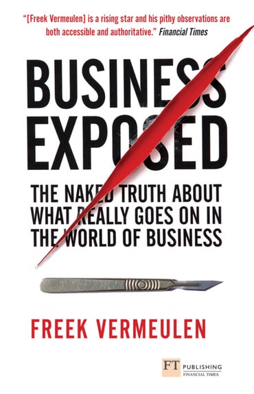 Business Exposed: The Naked Truth About What Really Goes On In The World Of Business, 1st edition