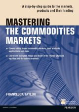Mastering the Commodities Markets: A Step-By-Step Guide To The Markets, Products and Their Trading, 1st edition