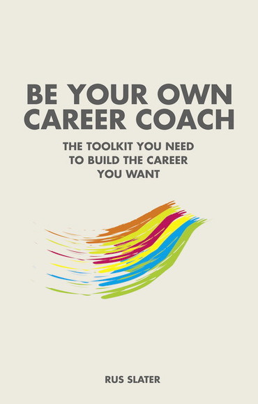 Be Your Own Career Coach: The Toolkit You Need To Build The Career You Want, 1st edition