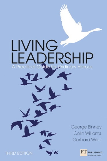 Living Leadership: A Practical Guide For Ordinary Heroes, 3rd edition