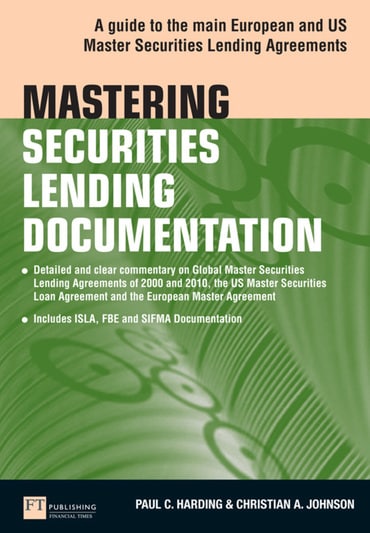 Mastering Securities Lending Documentation: A Practical Guide To The Main European and Us Master Securities Lending Agreements, 1st edition