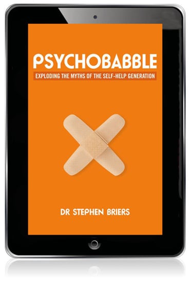 Psychobabble: Exploding The Myths Of The Self-Help Generation, 1st edition