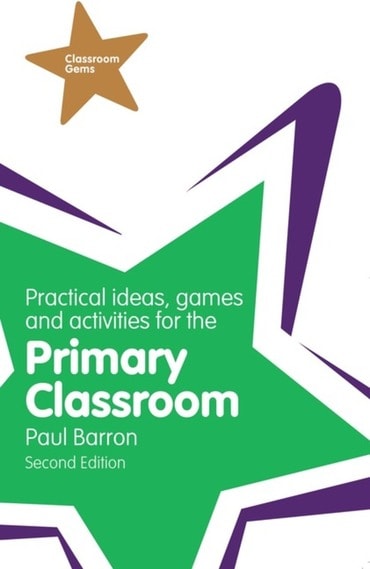 Practical Ideas, Games and Activities for the Primary Classroom, 2nd edition