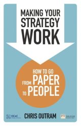 Making Your Strategy Work: How To Develop, Refine and Execute A Winning Strategy, 1st edition
