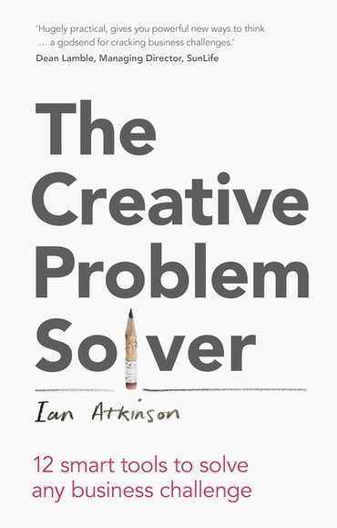 Creative Problem Solver, The: 12 Tools To Solve Any Business Challenge, 1st edition