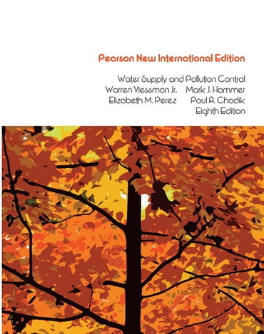 Water Supply and Pollution Control, Pearson New International Edition, 8th edition