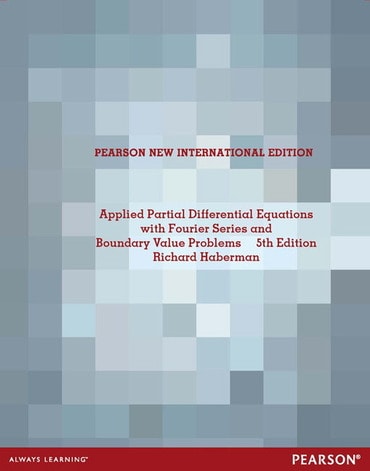 Applied Partial Differential Equations with Fourier Series and Boundary Value Problems, Pearson New International Edition, 5th edition