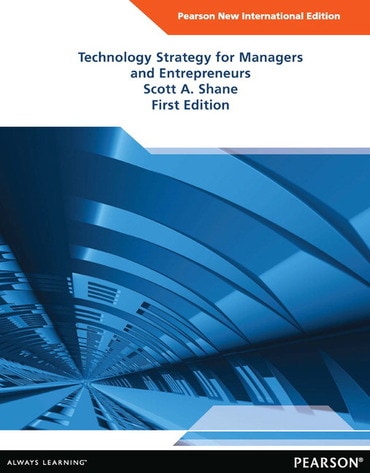 Technology Strategy for Managers and Entrepreneurs, Pearson New International Edition, 1st edition