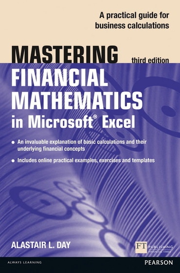 Mastering Financial Mathematics in Microsoft Excel: A Practical Guide To Business Calculations, 3rd edition