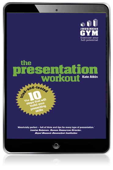 Presentation Workout, The: The 10 Tried-and-Tested Steps That Will Build Your Presenting and Pitching, 1st edition