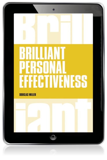 Brilliant Personal Effectiveness: What To Know and Say To Make An Impact At Work, 1st edition