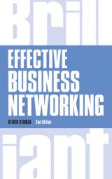 Effective Business Networking: What The Best Networkers Know, Say and Do, 1st edition