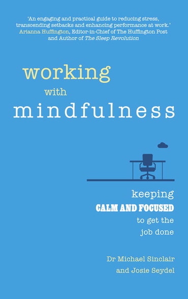 Working with Mindfulness: Keeping Calm and Focused To Get The Job Done, 1st edition