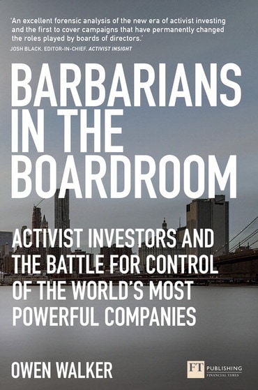 Barbarians in the Boardroom: Activist Investors and The Battle For Control Of The World'S Most Powerful Companies, 1st edition