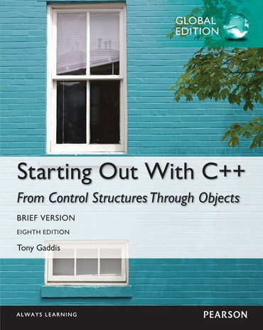 Starting Out with C++ from Control Structures through Objects, Brief Version, Global Edition, 8th edition