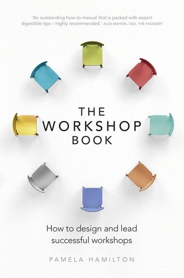 Workshop Book, The: How To Design and Lead Successful Workshops, 1st edition