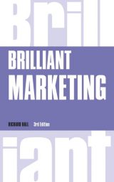 Brilliant Marketing: How To Plan and Deliver Winning Marketing Strategies - Regardless Of The Size Of Your Budget, 3rd edition