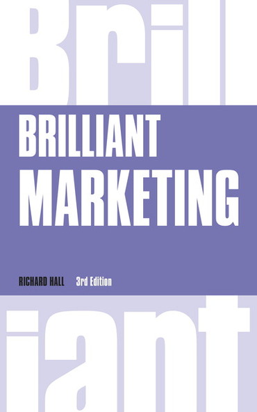 Brilliant Marketing: How To Plan and Deliver Winning Marketing Strategies - Regardless Of The Size Of Your Budget, 3rd edition
