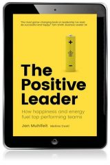 Positive Leader, The: How Energy and Happiness Fuel Top-Performing Teams, 1st edition