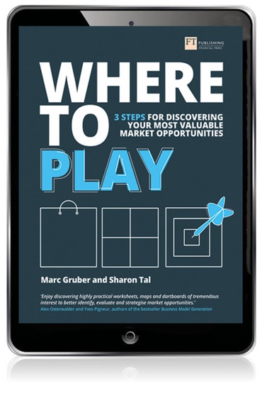 Where to Play: 3 Steps For Discovering Your Most Valuable Market Opportunities, 1st edition