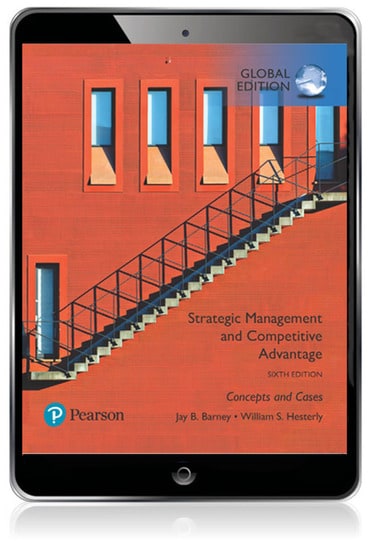 Strategic Management and Competitive Advantage: Concepts and Cases, Global Edition, 6th edition