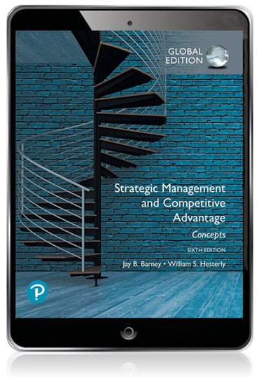 Strategic Management and Competitive Advantage: Concepts, Global Edition, 6th edition