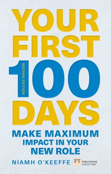 Your First 100 Days: Make Maximum Impact In Your New Role, 2nd edition