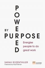 Powered by Purpose: Energise Your People To Do Great Work, 1st edition
